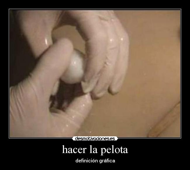 hacer la pelota -