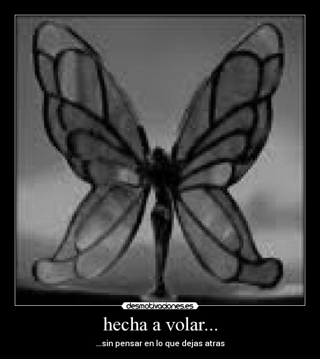 hecha a volar... - ...sin pensar en lo que dejas atras