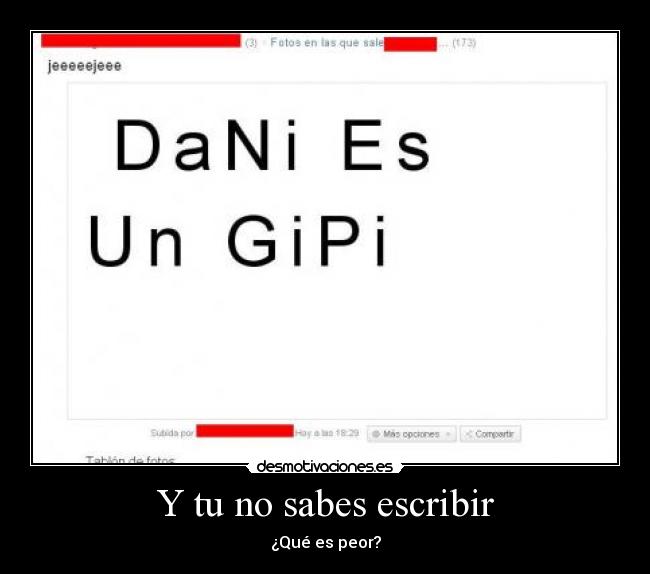 Y tu no sabes escribir - 