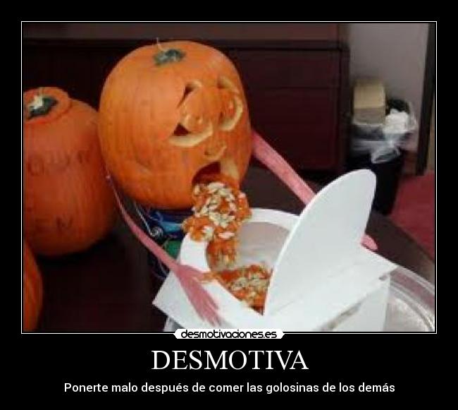 DESMOTIVA - Ponerte malo después de comer las golosinas de los demás