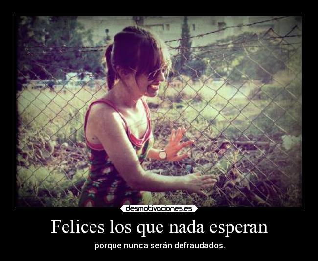Felices los que nada esperan -