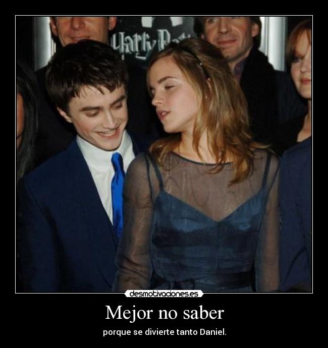 Mejor no saber - porque se divierte tanto Daniel.