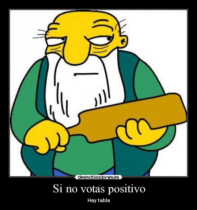 Si no votas positivo -