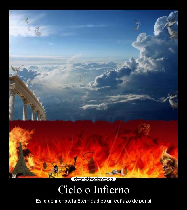 Cielo o Infierno - Es lo de menos; la Eternidad es un coñazo de por sí
