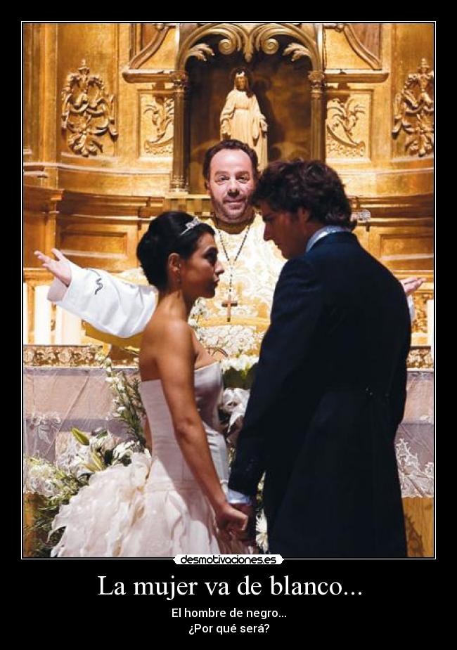 La mujer va de blanco... - El hombre de negro...
¿Por qué será?