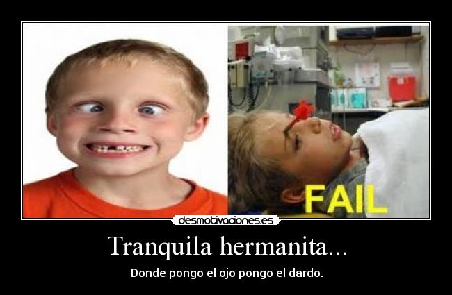 Tranquila hermanita... - 