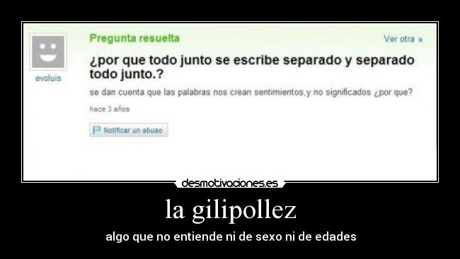 la gilipollez - algo que no entiende ni de sexo ni de edades