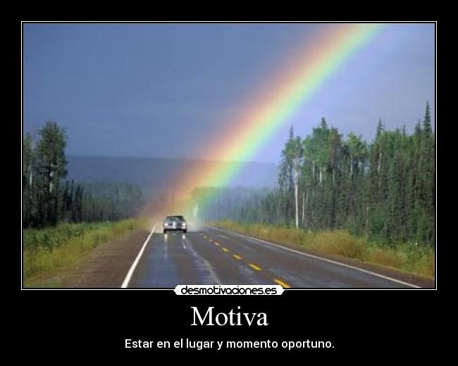 Motiva - Estar en el lugar y momento oportuno.