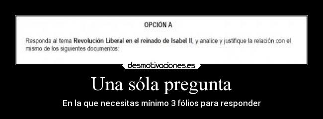 Una sóla pregunta - En la que necesitas mínimo 3 fólios para responder