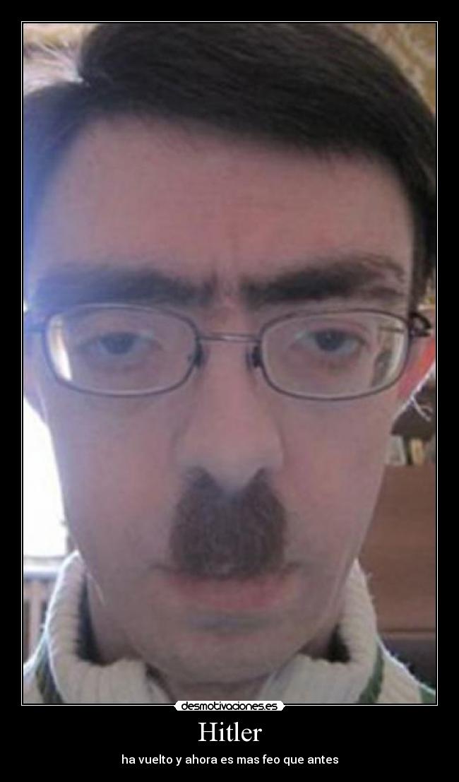 Hitler - ha vuelto y ahora es mas feo que antes