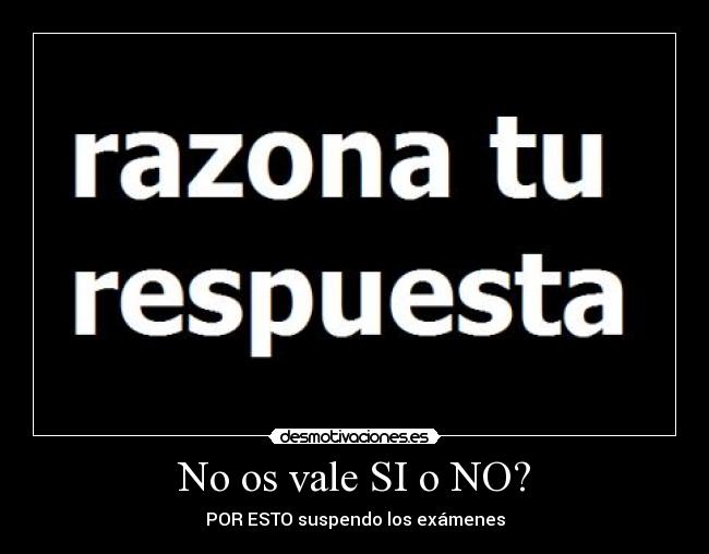 No os vale SI o NO? - POR ESTO suspendo los exámenes
