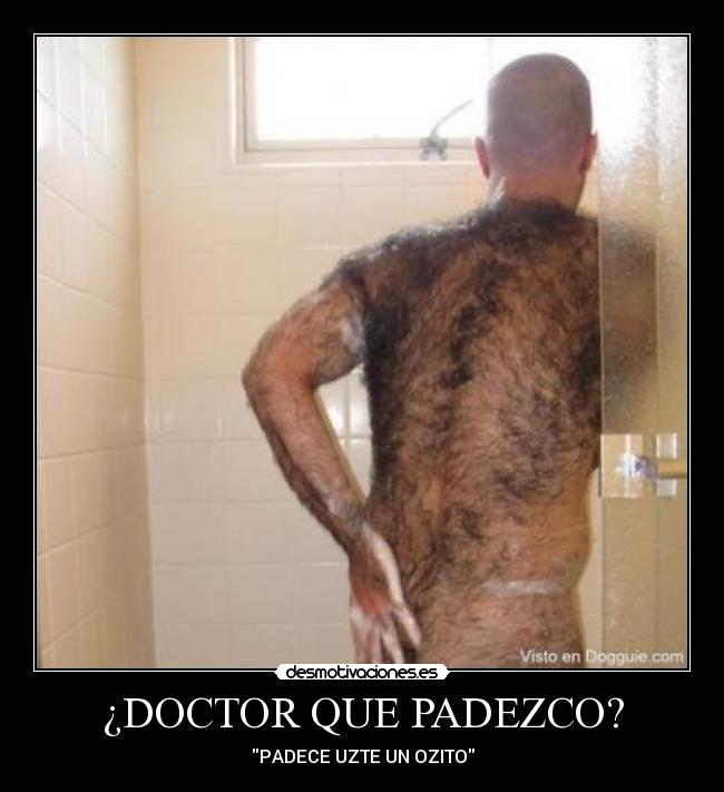¿DOCTOR QUE PADEZCO? - PADECE UZTE UN OZITO