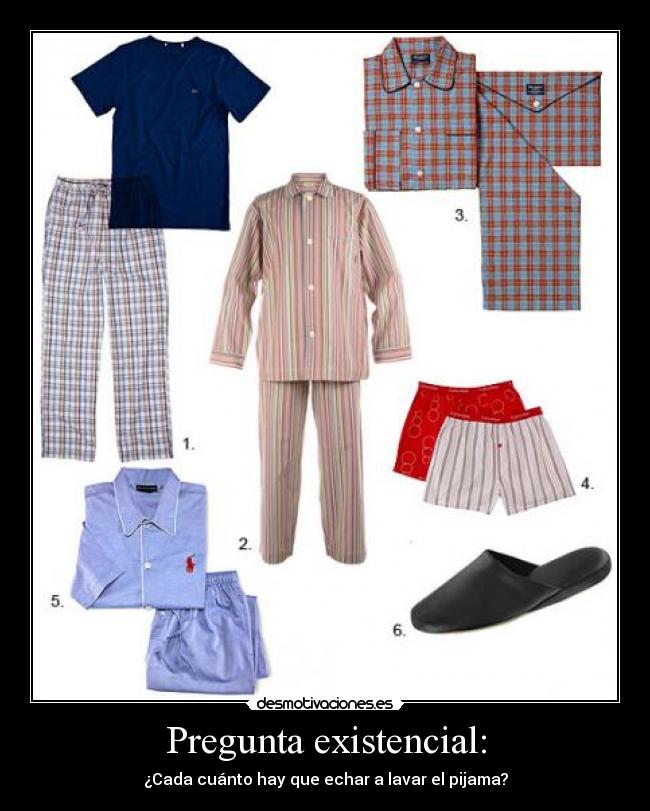 Pregunta existencial: - ¿Cada cuánto hay que echar a lavar el pijama?