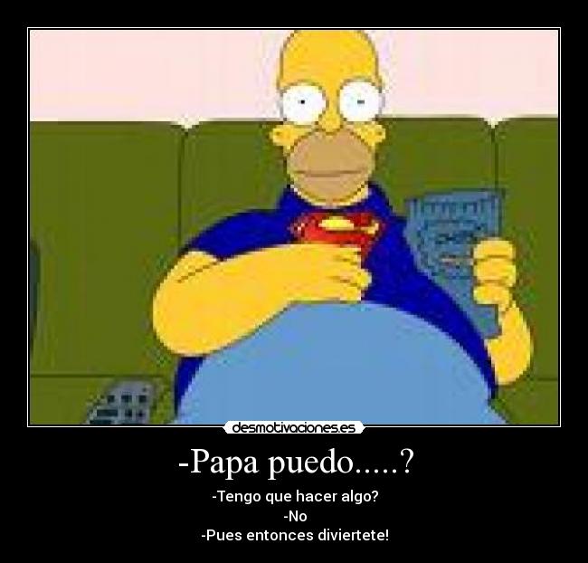 -Papa puedo.....? -