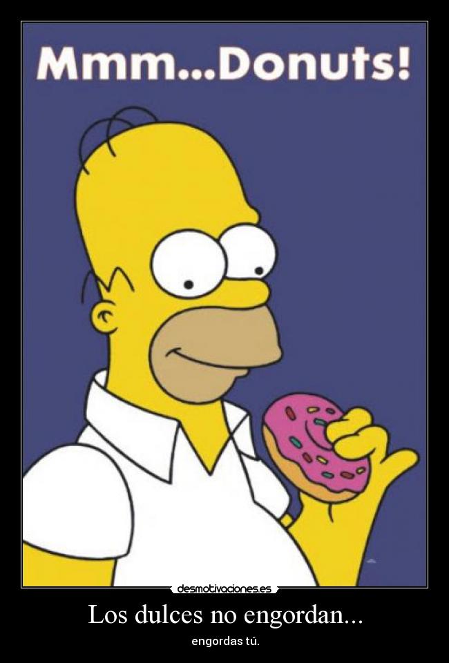 Los dulces no engordan... -