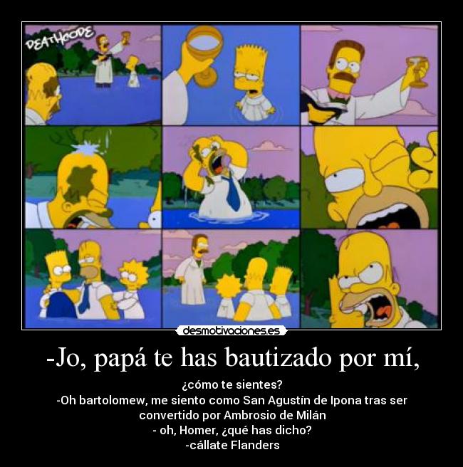 -Jo, papá te has bautizado por mí, -