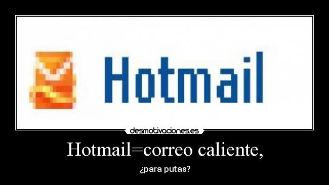 Hotmail=correo caliente, - ¿para putas?