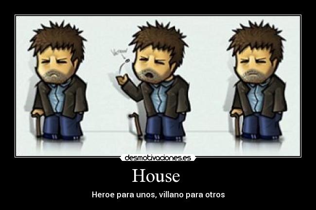 House - Heroe para unos, villano para otros