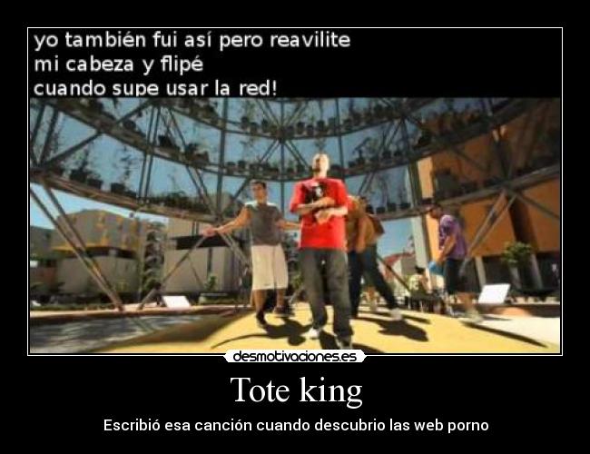 Tote king - Escribió esa canción cuando descubrio las web porno