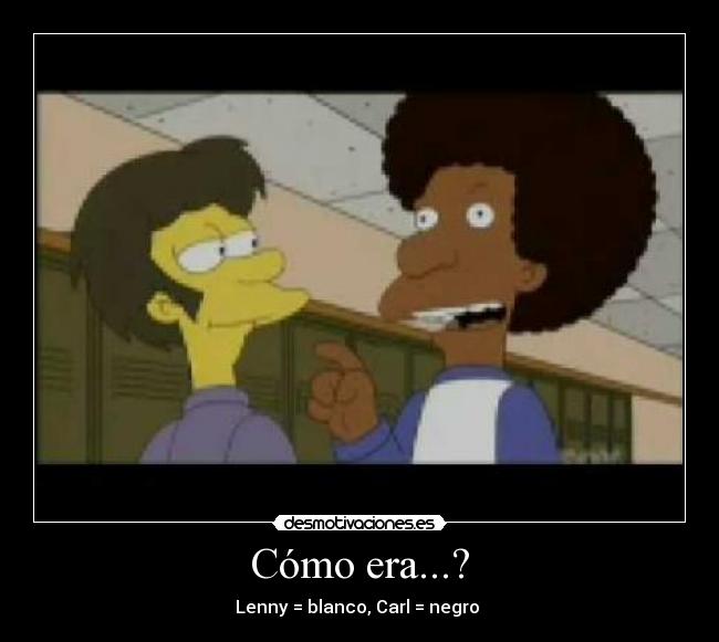 Cómo era...? - Lenny = blanco, Carl = negro