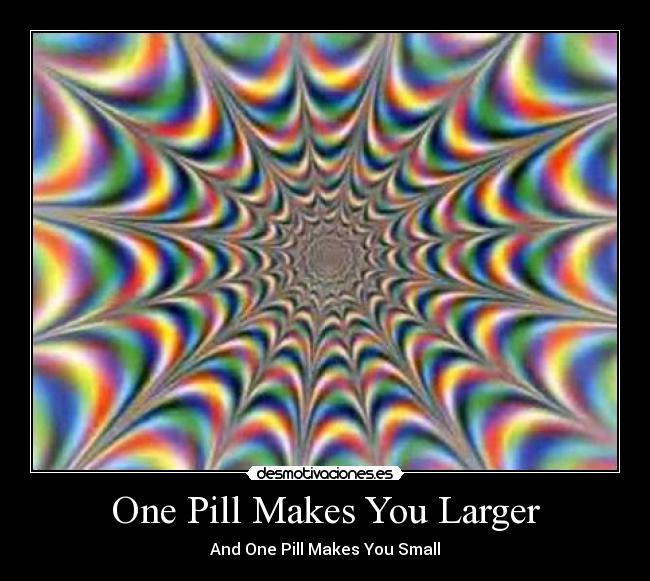 One Pill Makes You Larger -