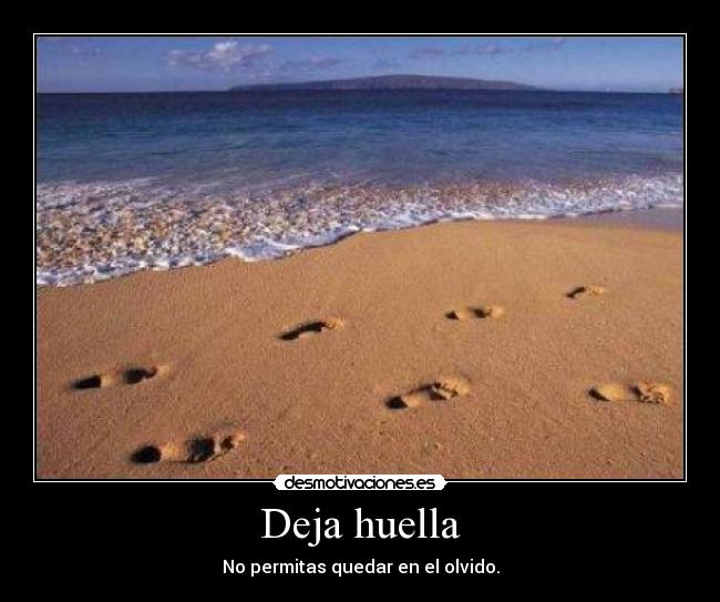 Deja huella - No permitas quedar en el olvido.