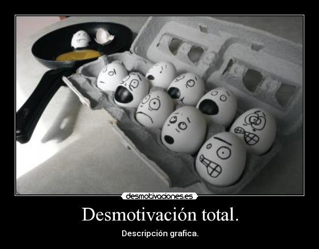 Desmotivación total. -
