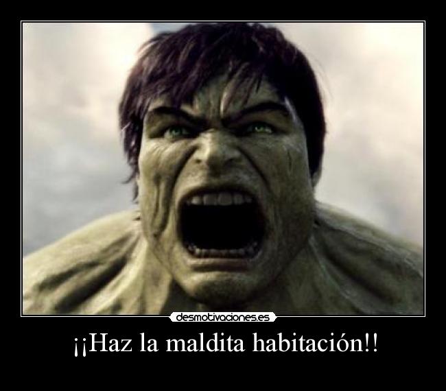 ¡¡Haz la maldita habitación!! -