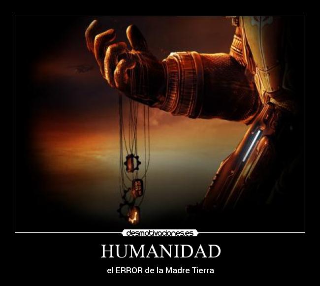 HUMANIDAD - el ERROR de la Madre Tierra
