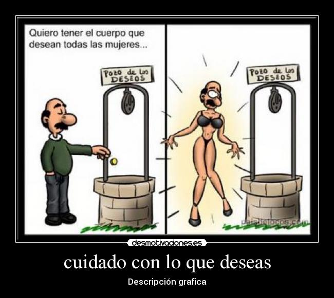 cuidado con lo que deseas - Descripción grafica