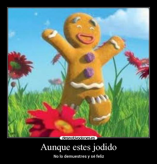 Aunque estes jodido - No lo demuestres y sé feliz