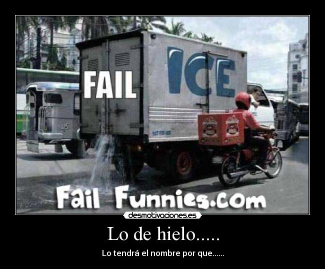 Lo de hielo..... - Lo tendrá el nombre por que......