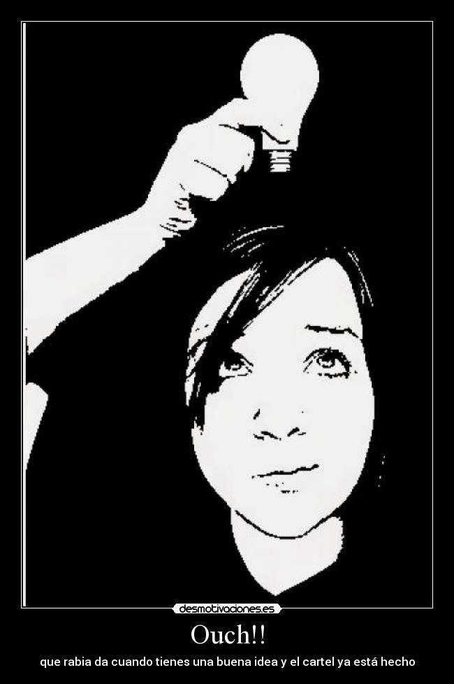 Ouch!! - que rabia da cuando tienes una buena idea y el cartel ya está hecho