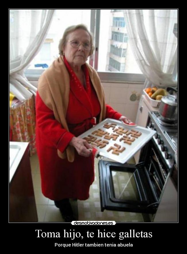 Toma hijo, te hice galletas - Porque Hitler tambien tenia abuela