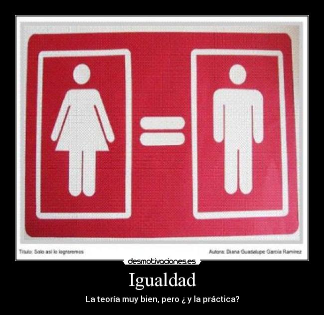 Igualdad - La teoría muy bien, pero ¿ y la práctica?