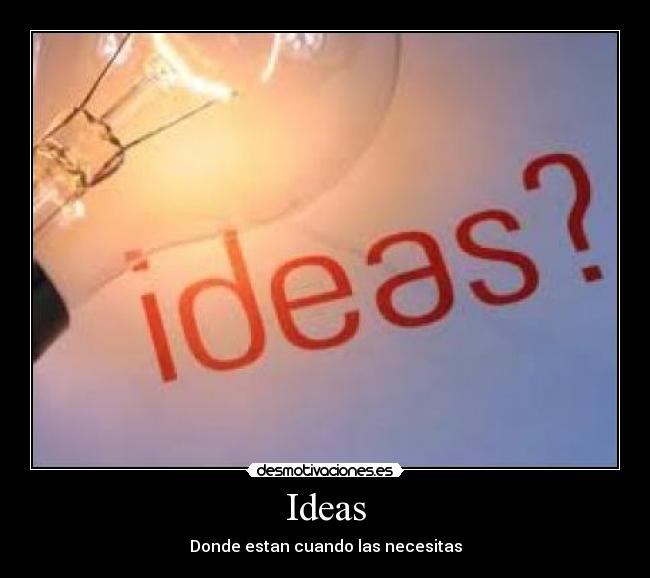 Ideas - Donde estan cuando las necesitas