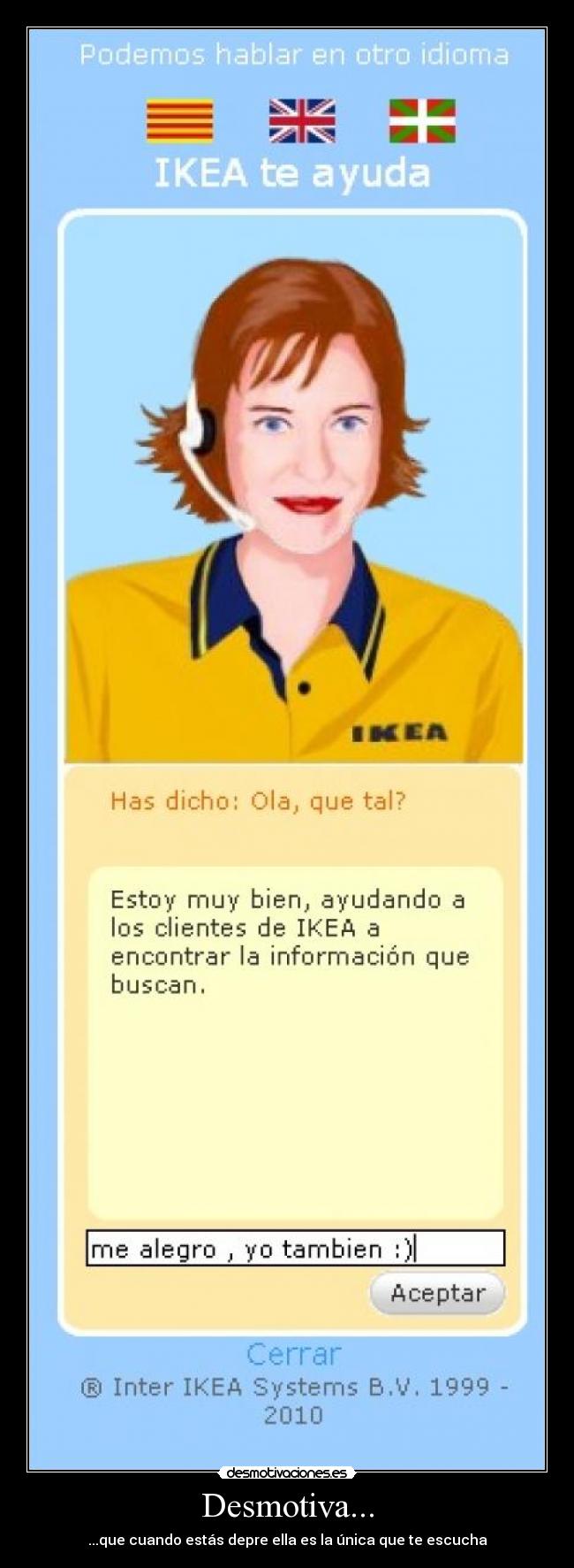 Desmotiva... - ...que cuando estás depre ella es la única que te escucha