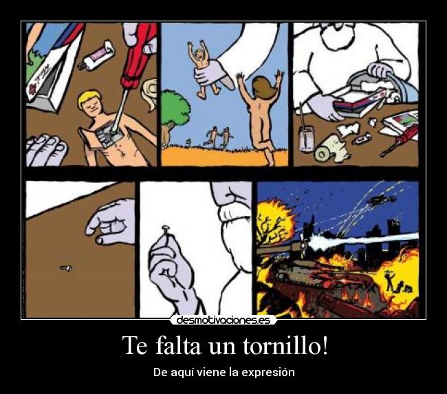 Te falta un tornillo! - De aquí viene la expresión