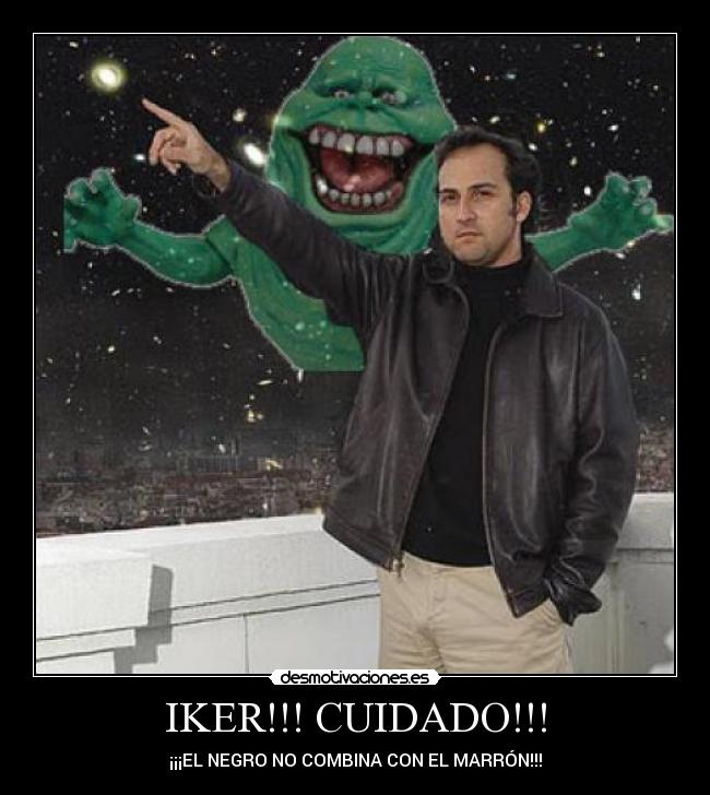 IKER!!! CUIDADO!!! - ¡¡¡EL NEGRO NO COMBINA CON EL MARRÓN!!!