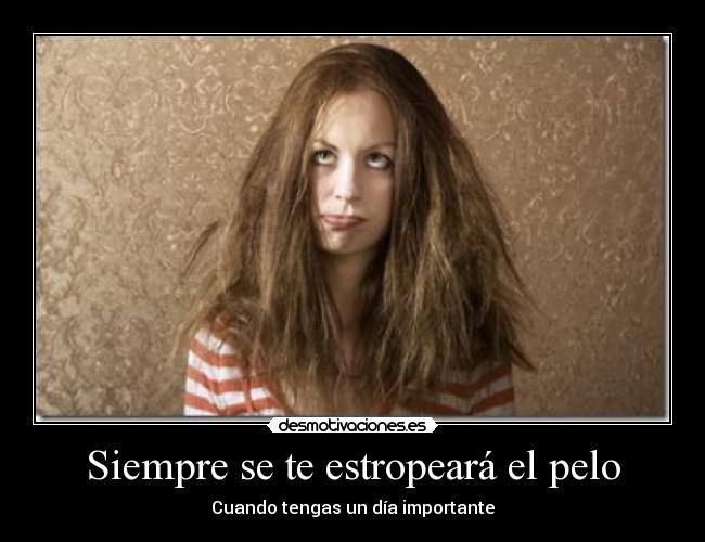 Siempre se te estropeará el pelo -
