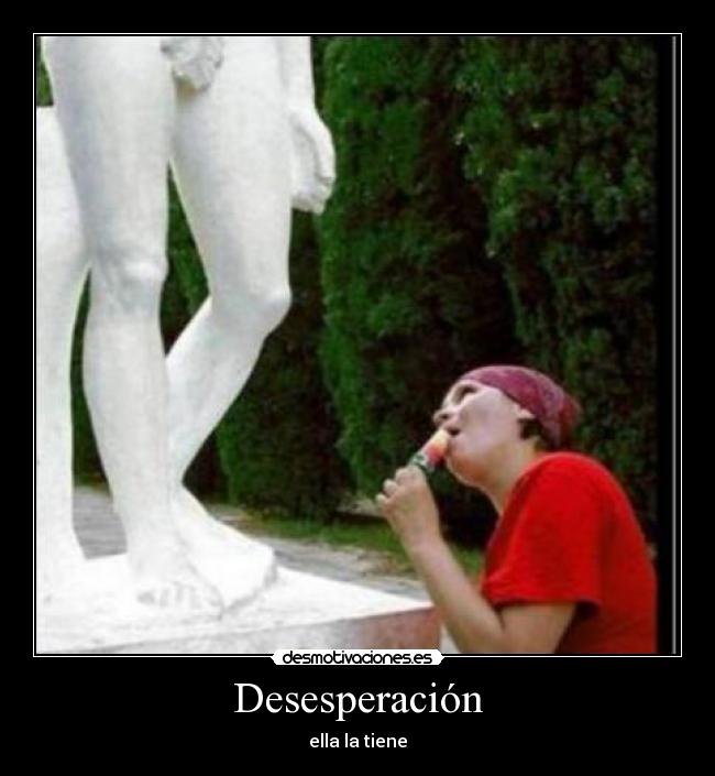 Desesperación - ella la tiene