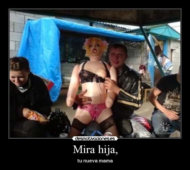 Mira hija, - tu nueva mama
