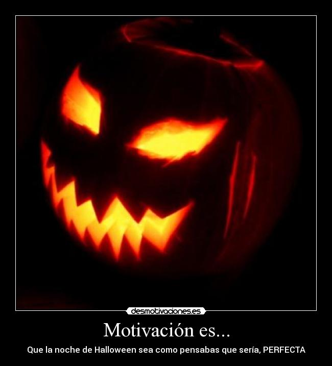 Motivación es... - Que la noche de Halloween sea como pensabas que sería, PERFECTA