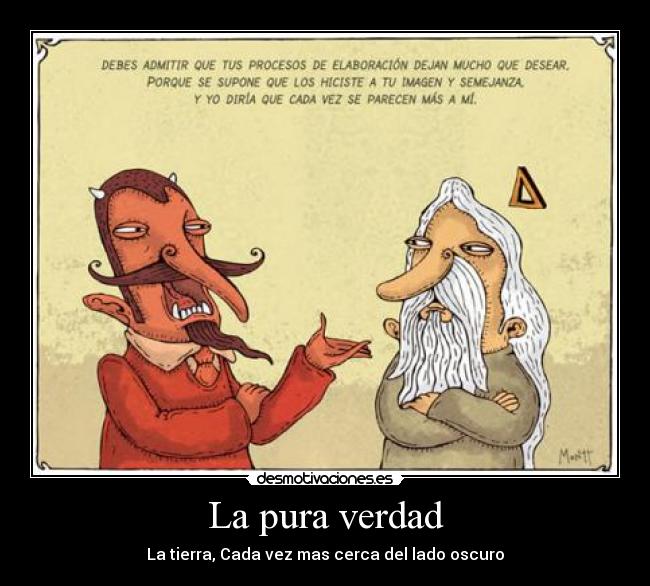 La pura verdad - La tierra, Cada vez mas cerca del lado oscuro