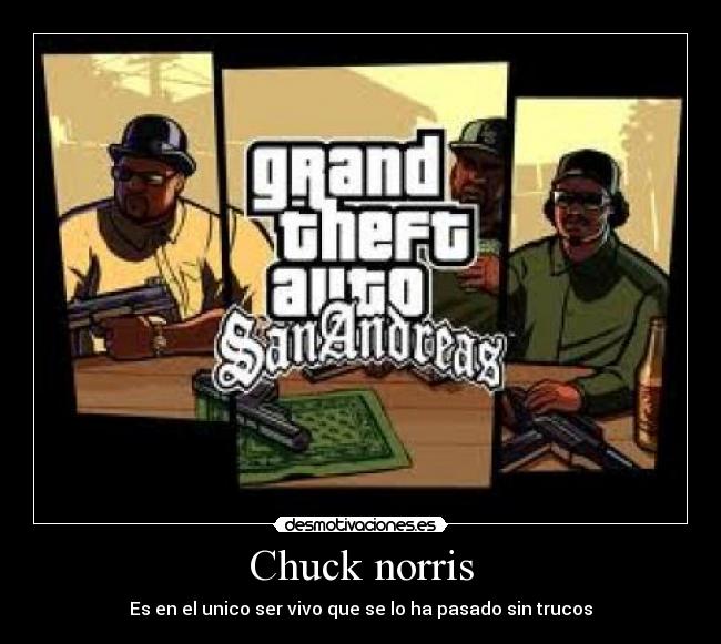 Chuck norris - Es en el unico ser vivo que se lo ha pasado sin trucos