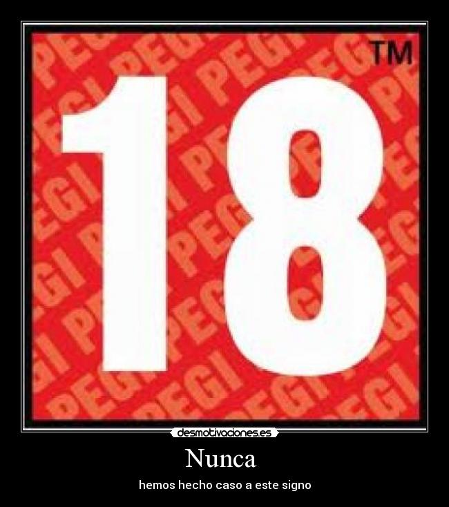 Nunca - hemos hecho caso a este signo
