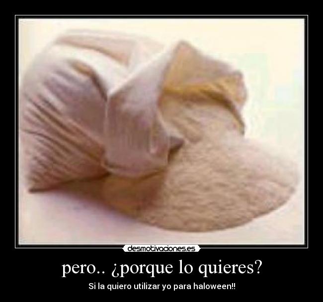 pero.. ¿porque lo quieres? -