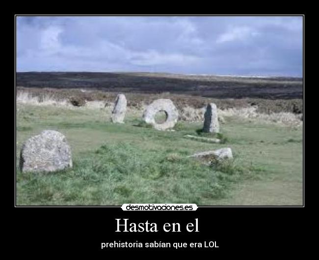 Hasta en el - prehistoria sabían que era LOL