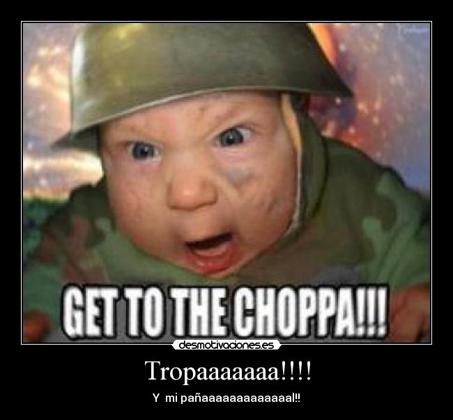 Tropaaaaaaa!!!! - Y  mi pañaaaaaaaaaaaaal!!