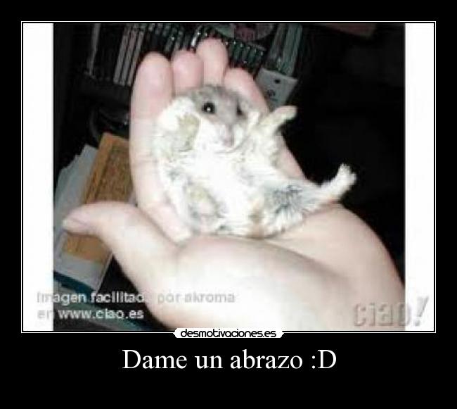 Dame un abrazo :D -